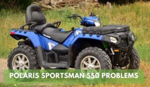 Polaris Sportsman 550 Problems